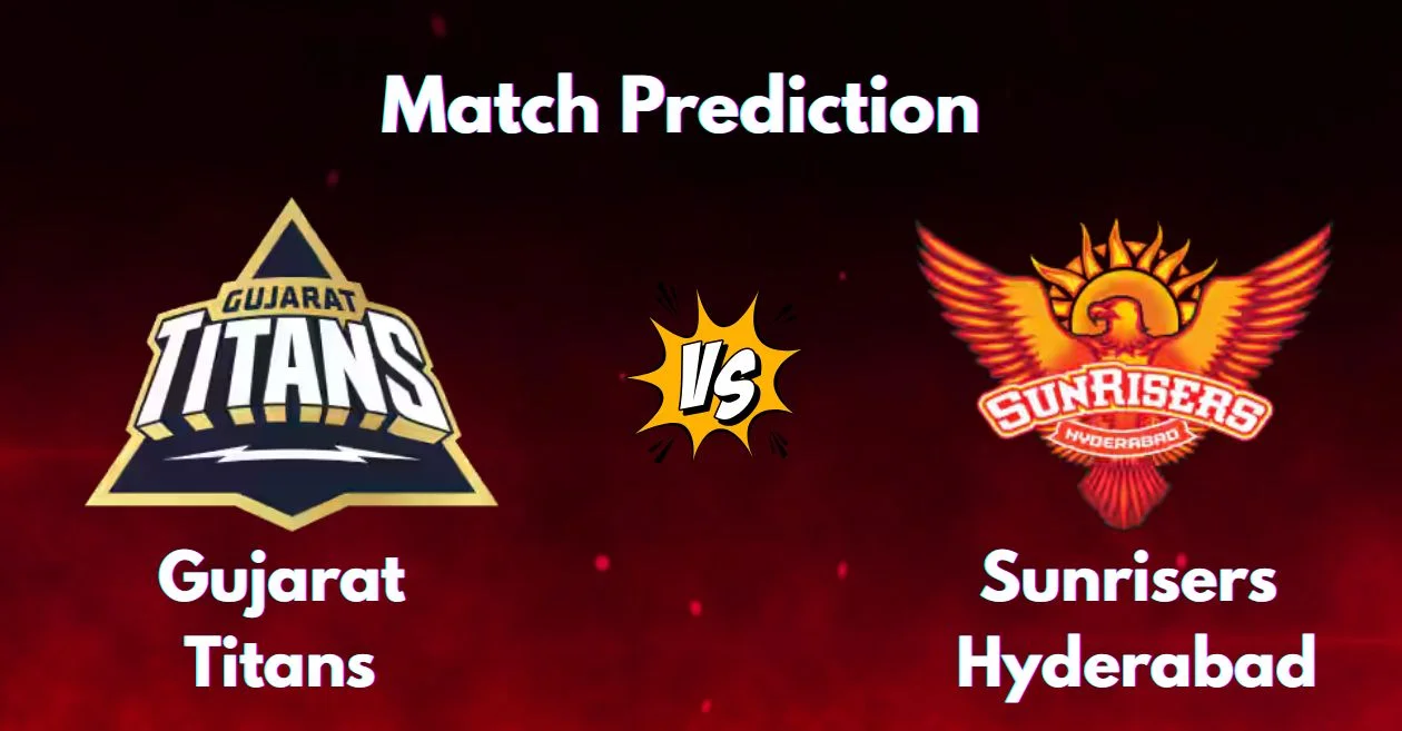 IPL 2025: GT vs SRH Match Prediction – Who will win today’s match? | Gujarat Titans vs Sunrisers Hyderabad