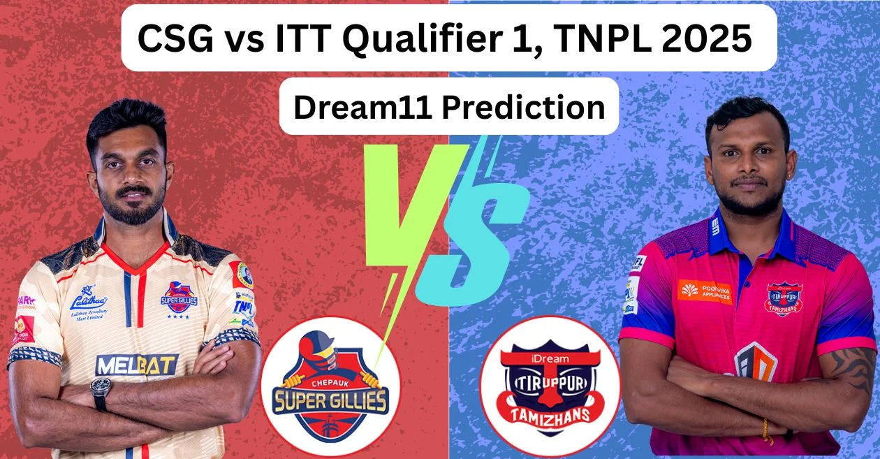 CSG vs ITT Qualifier 1, TNPL 2025: Match Prediction, Dream11 Team, Fantasy Tips and Pitch Report | Chepauk Super Gillies vs iDream Tiruppur Tamizhans