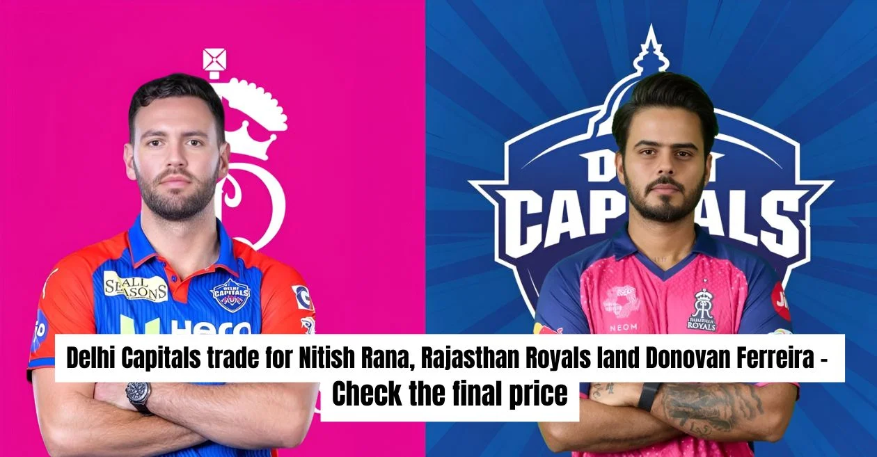 IPL 2026 Trade: Delhi Captains get Nitish Rana; Rajasthan Royals bring in Donovan Ferreira – check out their price