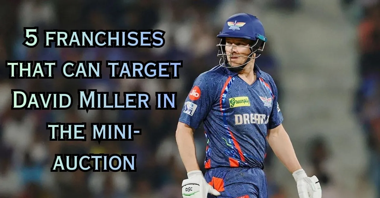 IPL 2026: 5 franchises that can target David Miller in the mini-auction