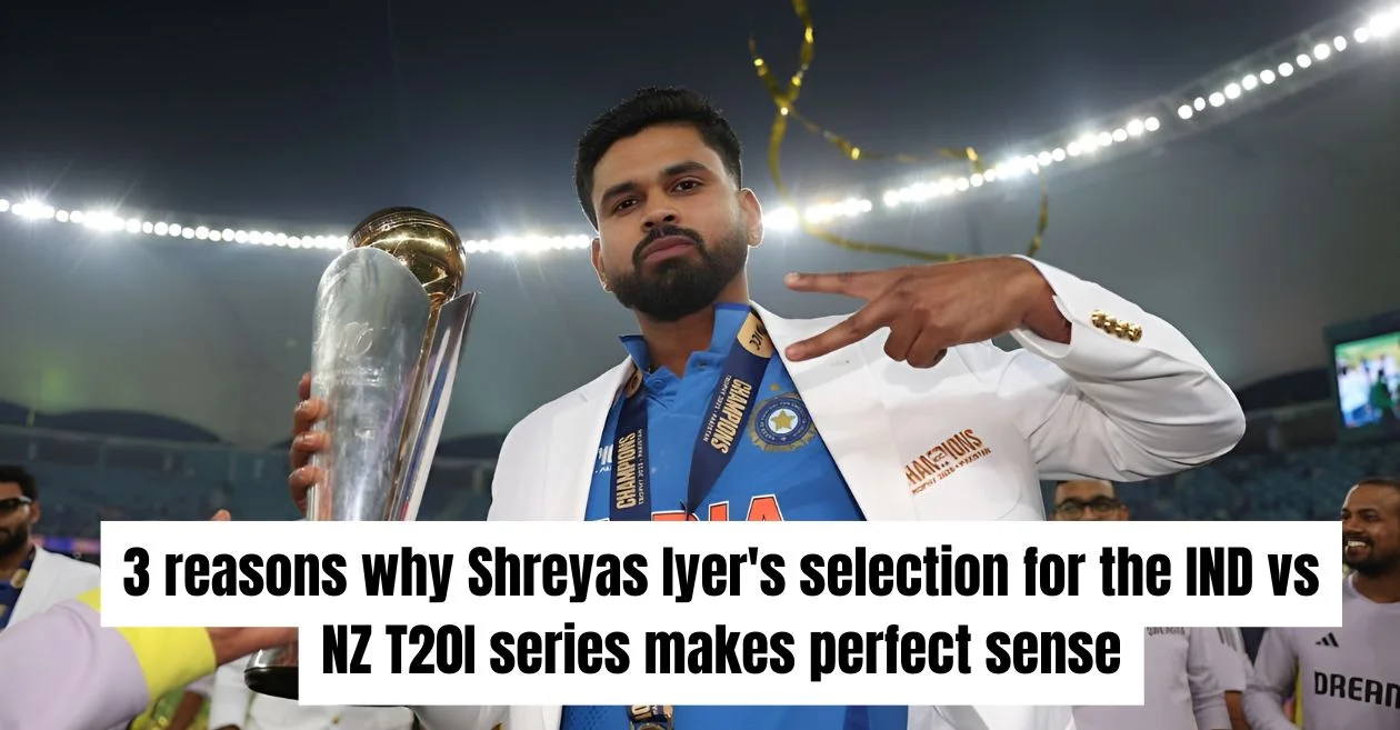 3 reasons why Shreyas Iyer’s selection for the IND vs NZ T20I series makes perfect sense