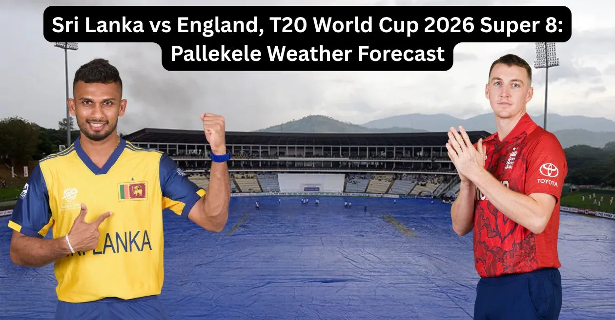Sri Lanka vs England, T20 World Cup 2026 Super 8: Pallekele Weather Forecast – Will rain play a spoilsport?